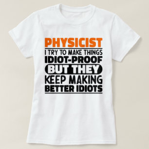 Physicist I Try To Make Things Funny Sayings  T-Shirt