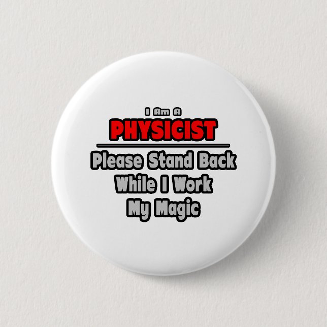 Physicist ... Stand Back ... Work My Magic 6 Cm Round Badge (Front)