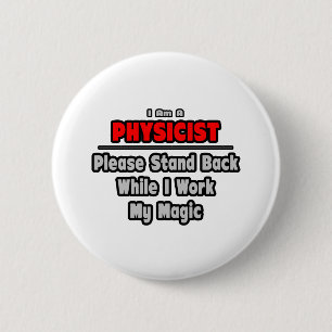 Physicist ... Stand Back ... Work My Magic 6 Cm Round Badge