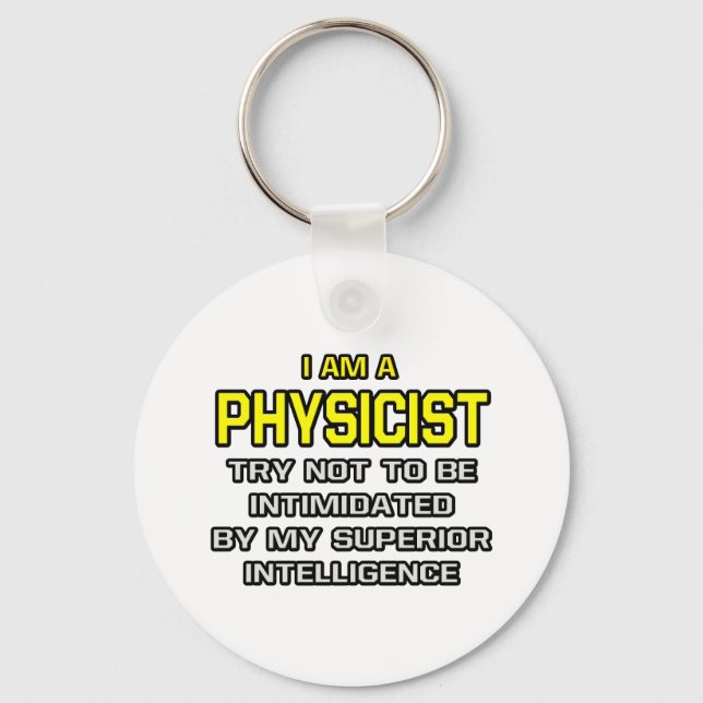 Physicist...Superior Intelligence Key Ring (Front)
