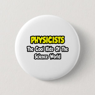Physicists...Cool Kids of Science World 6 Cm Round Badge