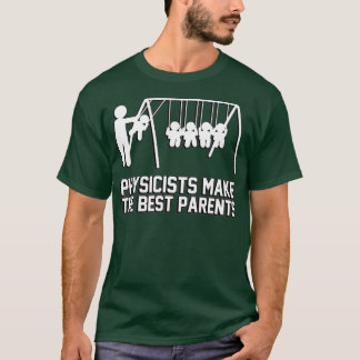 Physicists make great parents T-Shirt