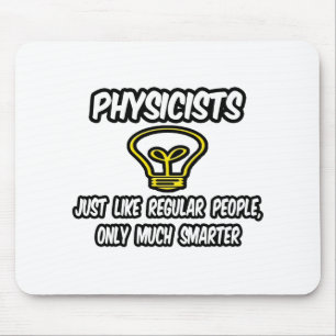 Physicists...Regular People, Only Smarter Mouse Pad