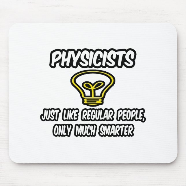 Physicists...Regular People, Only Smarter Mouse Pad (Front)