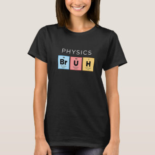 Physics Bruh Periodic Table Of Elements Science T-Shirt