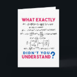 Physics formula Joke Card<br><div class="desc">Cool and funny physics design with the quote "What exactly didn't you understand". A must for every physicist,  physics student,  physics teacher,  physics lover,  Physics Nerds and Physics Geeks.</div>