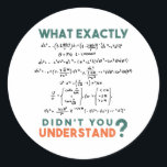Physics formula Joke Classic Round Sticker<br><div class="desc">Cool and funny physics design with the quote "What exactly didn't you understand". A must for every physicist,  physics student,  physics teacher,  physics lover,  Physics Nerds and Physics Geeks.</div>