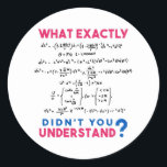 Physics formula Joke Classic Round Sticker<br><div class="desc">Cool and funny physics design with the quote "What exactly didn't you understand". A must for every physicist,  physics student,  physics teacher,  physics lover,  Physics Nerds and Physics Geeks.</div>