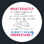 Physics formula Joke Classic Round Sticker<br><div class="desc">Cool and funny physics design with the quote "What exactly didn't you understand". A must for every physicist,  physics student,  physics teacher,  physics lover,  Physics Nerds and Physics Geeks.</div>