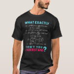Physics formula Joke funny Math T-Shirt<br><div class="desc">Cool and funny physics design. A must for every physicist,  physics student,  physics teacher and physics lover. Great gift idea for Physics Nerds and Physics Geeks. What exactly didn't you understand?</div>