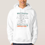 Physics formula Joke Hoodie<br><div class="desc">Cool and funny physics design with the quote "What exactly didn't you understand". A must for every physicist, physics student, physics teacher, physics lover, Physics Nerds and Physics Geeks.</div>