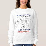 Physics formula Joke Sweatshirt<br><div class="desc">Cool and funny physics design. A must for every physicist,  physics student,  physics teacher and physics lover. Great gift idea for Physics Nerds and Physics Geeks.</div>