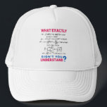 Physics formula Joke Trucker Hat<br><div class="desc">Cool and funny physics design with the quote "What exactly didn't you understand". A must for every physicist,  physics student,  physics teacher,  physics lover,  Physics Nerds and Physics Geeks.</div>