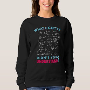 Physics Formula Joke What exactly didn't you under Sweatshirt