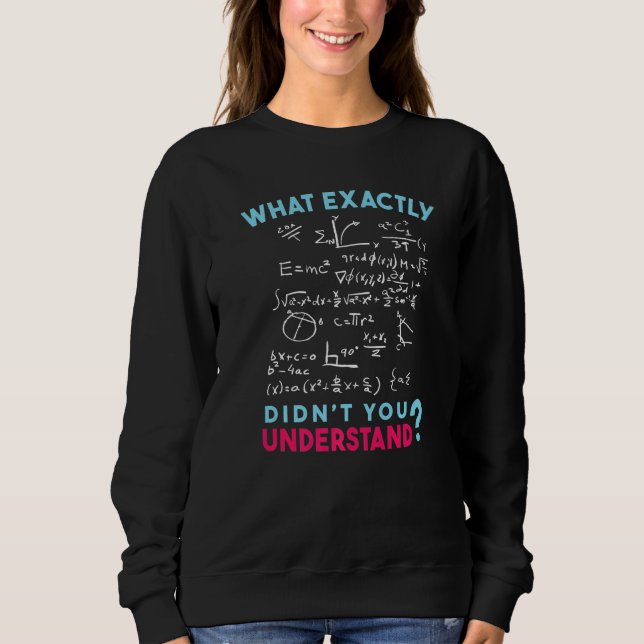 Physics Formula Joke What exactly didn't you under Sweatshirt (Front)