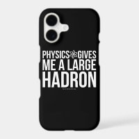 Physics Gives Me A Large Hadron