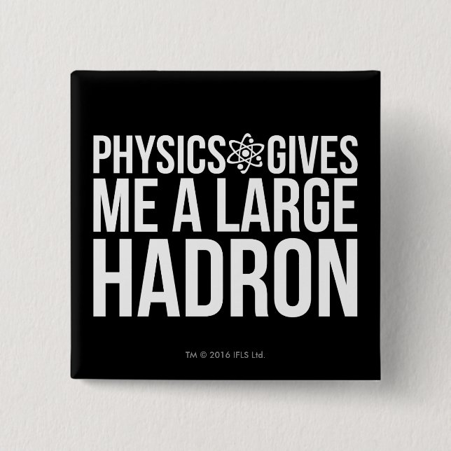 Physics Gives Me A Large Hadron 15 Cm Square Badge (Front)