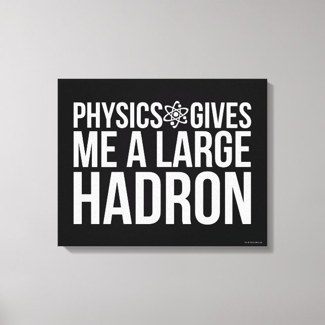 Physics Gives Me A Large Hadron Canvas Print (Front)