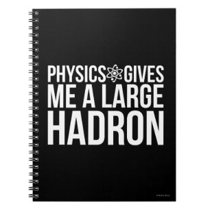 Physics Gives Me A Large Hadron Notebook
