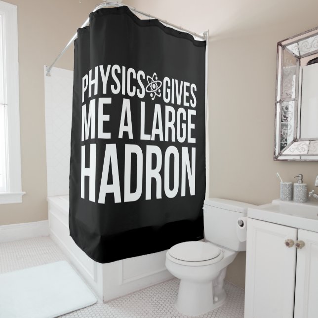 Physics Gives Me A Large Hadron Shower Curtain (In Situ)