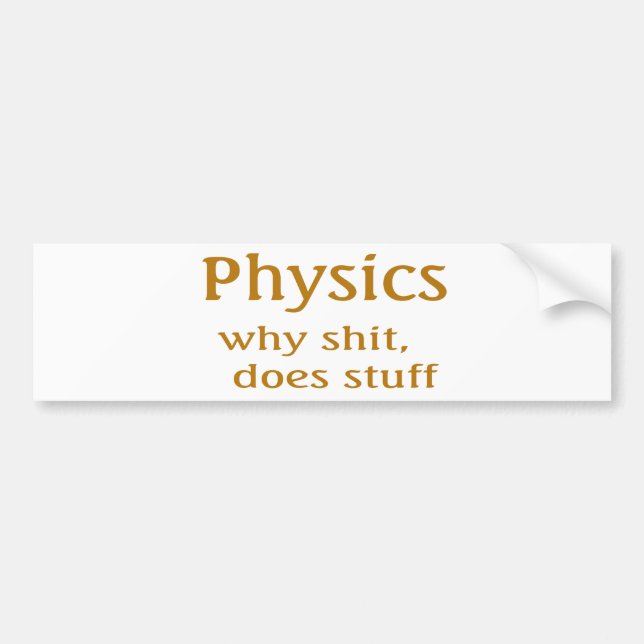 physics humour bumper sticker (Front)