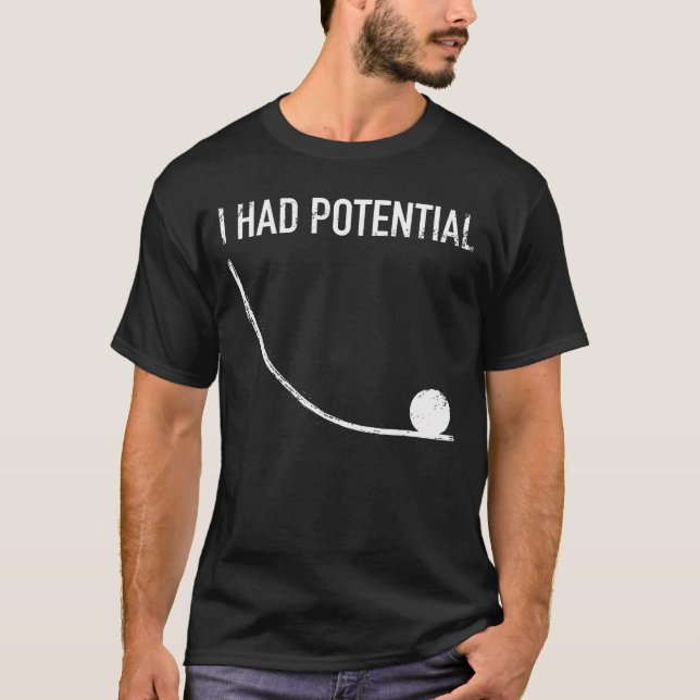 Physics Humour I Had Potential T-Shirt (Front)