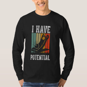 Physics I Have Potential Energy Funny Science Teac T-Shirt