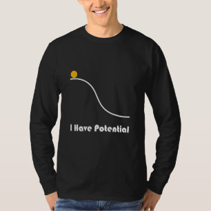 Physics I Have Potential Energy Funny T-Shirt