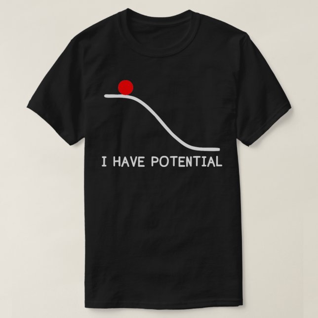 Physics I Have Potential Energy Funny  T-Shirt (Design Front)