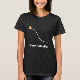 Physics I Have Potential Energy Funny T-Shirt