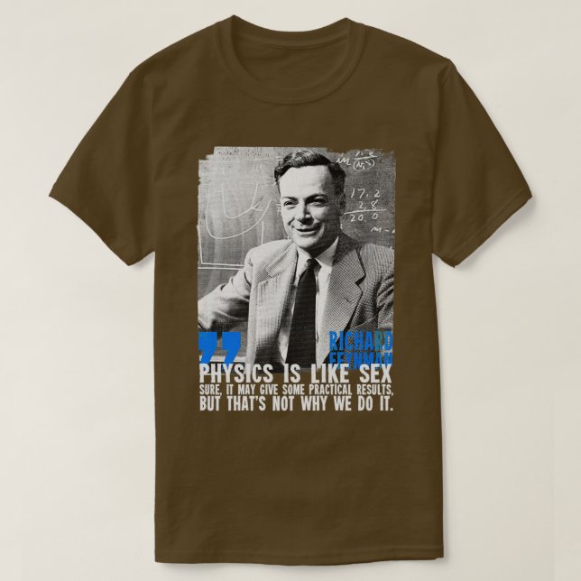 Physics is like s sure it may give some practical  T-Shirt (Design Front)