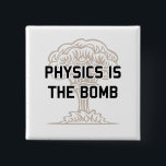 Physics is the Nuclear Bomb 15 Cm Square Badge<br><div class="desc">Man,  I love physics!  It's the BOMB!  Remember the Manhattan Project?  Good times.</div>