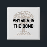 Physics is the Nuclear Bomb 15 Cm Square Badge<br><div class="desc">Man,  I love physics!  It's the BOMB!  Remember the Manhattan Project?  Good times.</div>