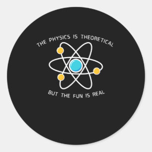Physics Is Theoretical Classic Round Sticker