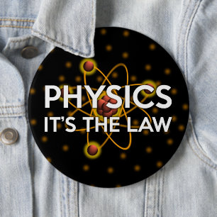 PHYSICS. IT'S THE LAW 6 CM ROUND BADGE