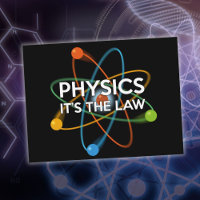 PHYSICS IT'S THE LAW Fun Science Quote
