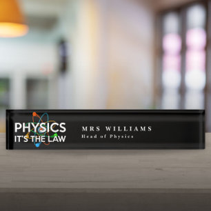PHYSICS ITS THE LAW Funny Science Quote Nameplate
