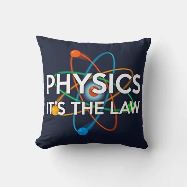 PHYSICS. IT'S THE LAW Science Cushion (Front)