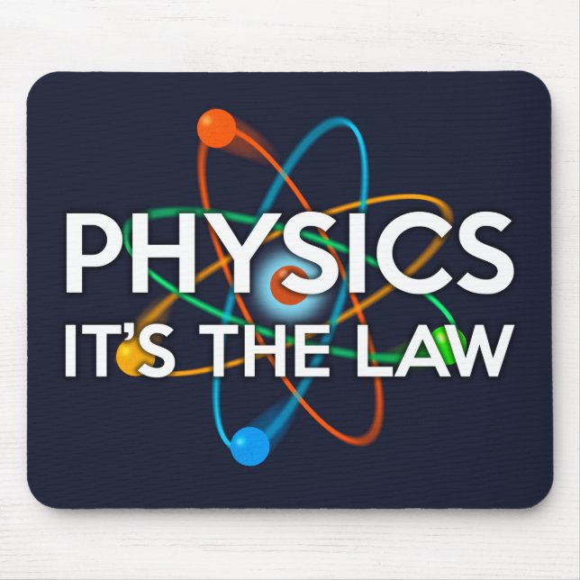 PHYSICS. IT'S THE LAW Science Mouse Pad (Front)