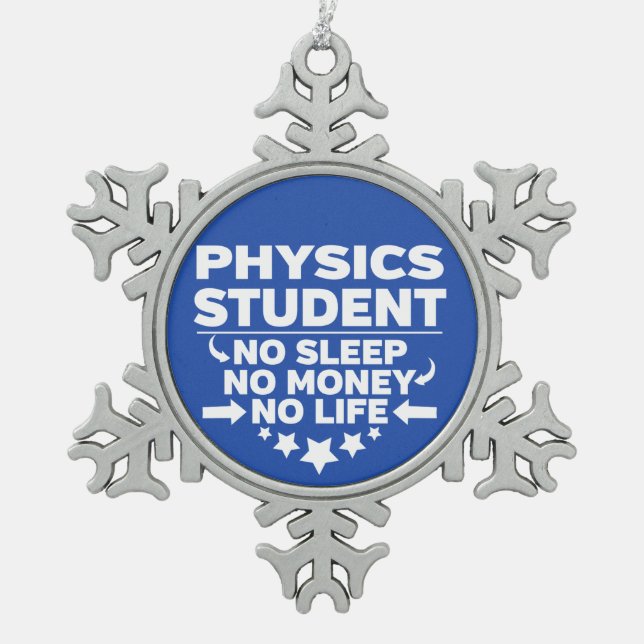 Physics Student No Life or Money Snowflake Pewter Christmas Ornament (Front)