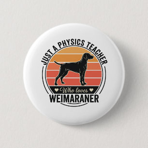 Physics Teacher Loves Weimaraner Vintage Dog Desig 6 Cm Round Badge
