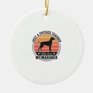 Physics Teacher Loves Weimaraner Vintage Dog Desig Ceramic Ornament