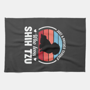 Physics Teacher Shih Tzu Dog Lover Tea Towel
