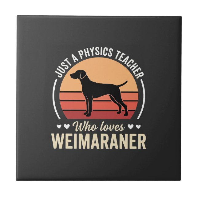 Physics Teacher Weimaraner Dog Lover Ceramic Tile (Front)