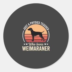 Physics Teacher Weimaraner Dog Lover Classic Round Sticker
