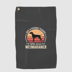 Physics Teacher Weimaraner Dog Lover Golf Towel