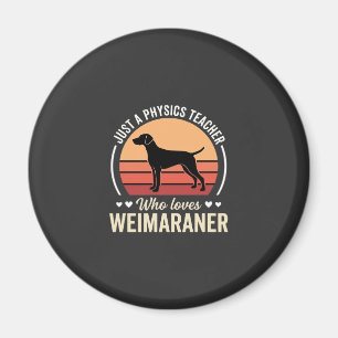 Physics Teacher Weimaraner Dog Lover Magnet