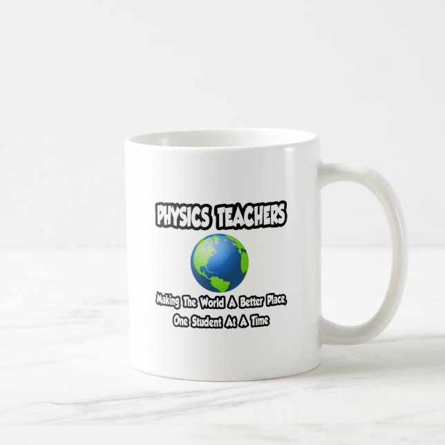 Physics Teachers...World a Better Place Coffee Mug (Right)