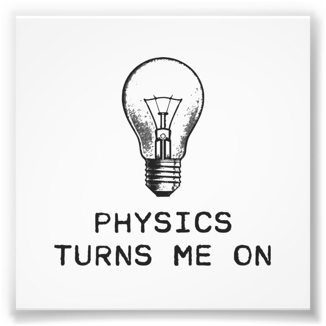 Physics Turns Me On Photo Print (Front)