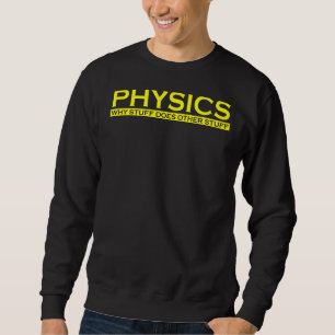 Physics Why Stuff Does Other Stuff Funny Science N Sweatshirt
